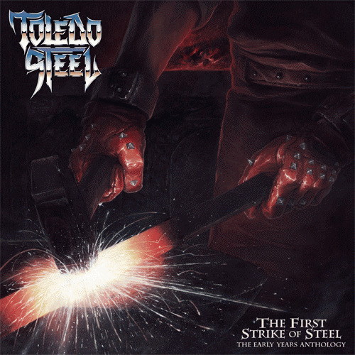 Toledo Steel : The First Strike of Steel - The Early Years Anthology